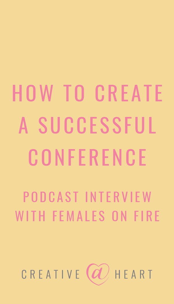 How to Create a Successful Conference | Females on Fire Podcast Interview // Creative at Heart #creativeatheartconference #conferenceplanning #femalesonfire #podcast 