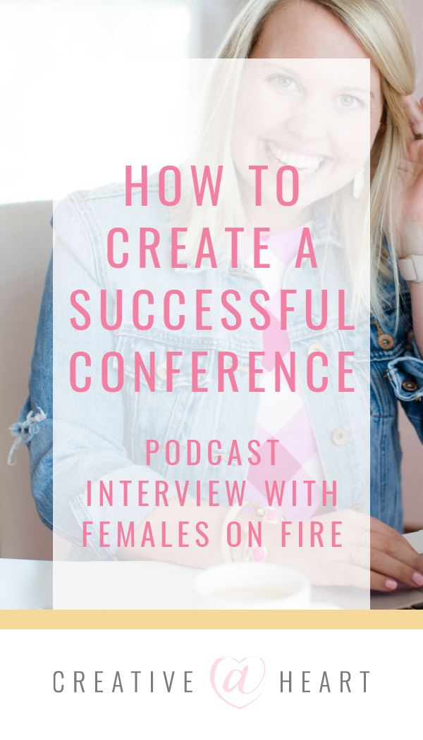 How to Create a Successful Conference | Females on Fire Podcast Interview // Creative at Heart #creativeatheartconference #conferenceplanning #femalesonfire #podcast 