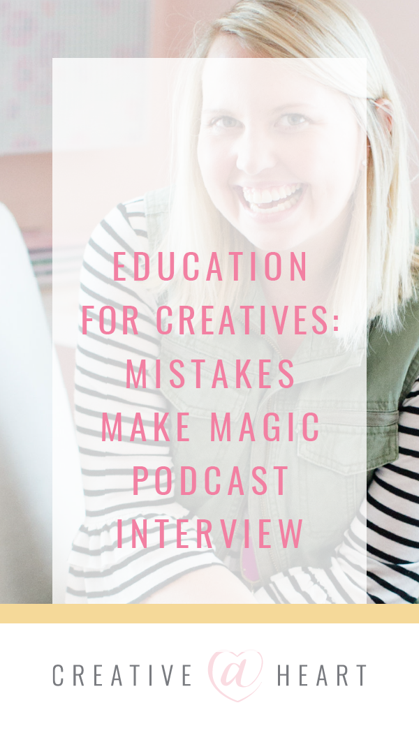 Education for Creatives | Mistakes Make Magic Podcast // Creative at Heart #podcast #creatives #education #mistakesmakemagic #creativeatheart #mistakes