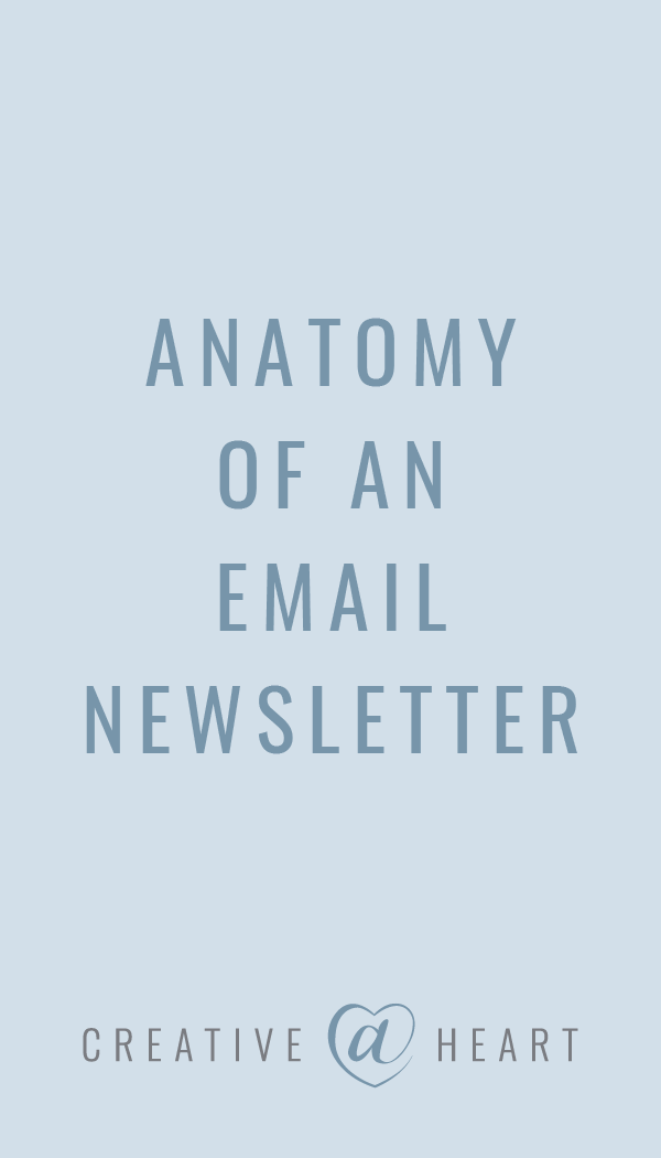 The Anatomy of an Email Newsletter // Creative at Heart #marketing #listbuilding #creativeatheart #smallbusiness #emailmarketing