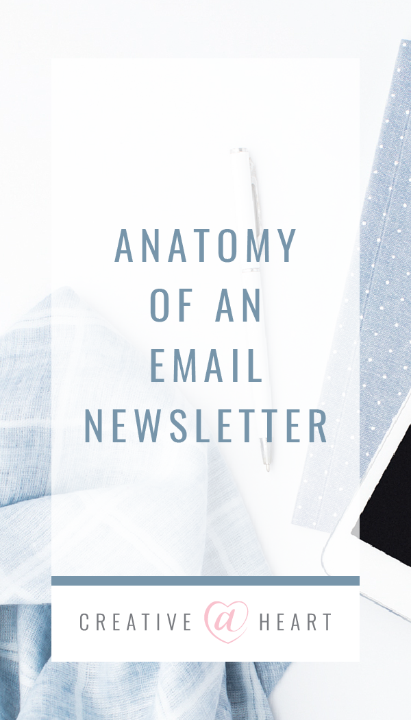 The Anatomy of an Email Newsletter // Creative at Heart #marketing #listbuilding #creativeatheart #smallbusiness #emailmarketing