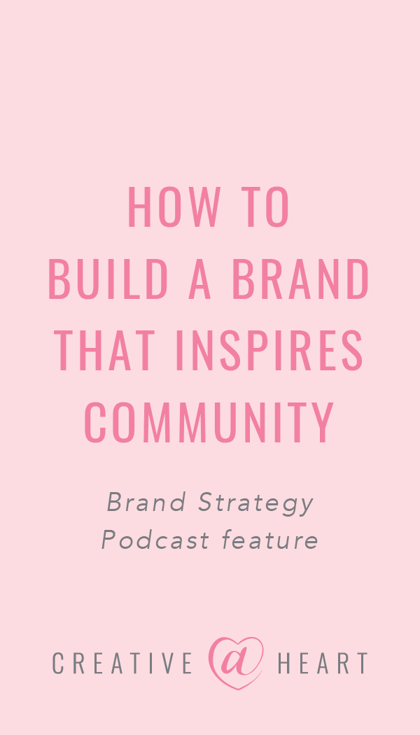  How to Build a Brand that Inspires Community | Brand Strategy Podcast // Creative at Heart #community #smallbusiness #podcast #brandstrategypodcast #creativeatheart