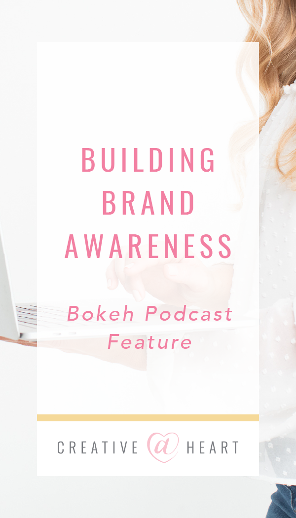 Building Brand Awareness | Bokeh Podcast // Creative at Heart #community #smallbusiness #podcast #creativeatheart #marketing #buildingyourbrand