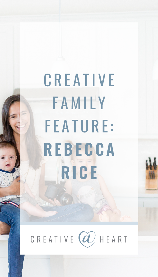 Creative Family Feature Rebecca Rice // Creative at Heart #community #weddingphotographer #familyphotographer #makingthingshappen #creativeatheartfam #herestothecreatives #creativeatheartalumni