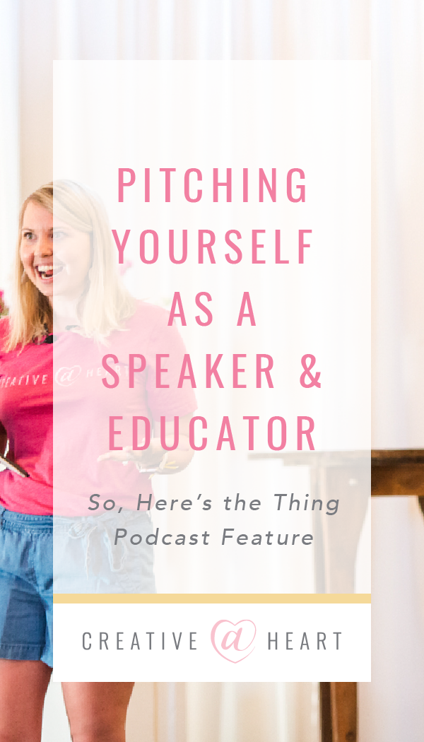 How to Pitch Yourself as an Educator | So Here’s The Thing Podcast // Creative at Heart #community #smallbusiness #podcast #creativeatheart