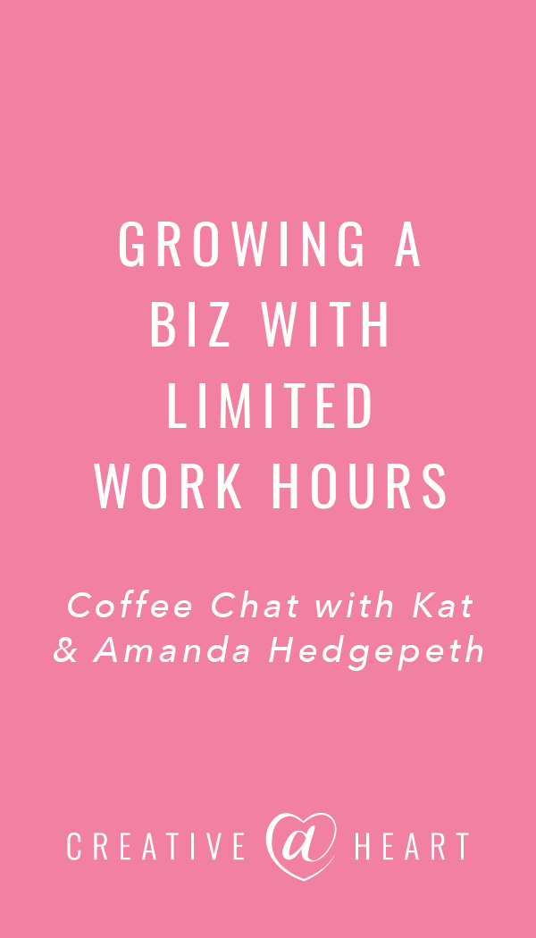 How to Grow Your Biz With Limited Work Hours // Creative at Heart #timemanagement #workfromhome #growyourbiz #smallbusiness #coffeechatswithkat #herestothecreatives 